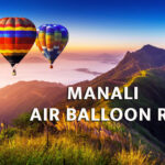 Hot Air Balloon Ride in Manali: Discover the Beauty From A Different Perspective.
