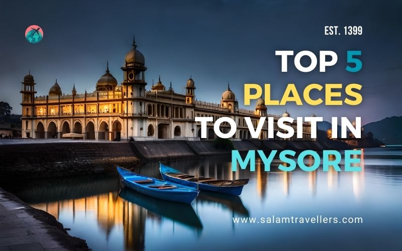 Top 5 Places to Visit in Mysore - Salam Travellers