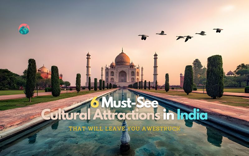 Read more about the article 6 Must-See Cultural Attractions in India That Will Leave You Awestruck